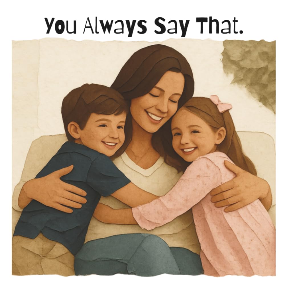 You Always Say That