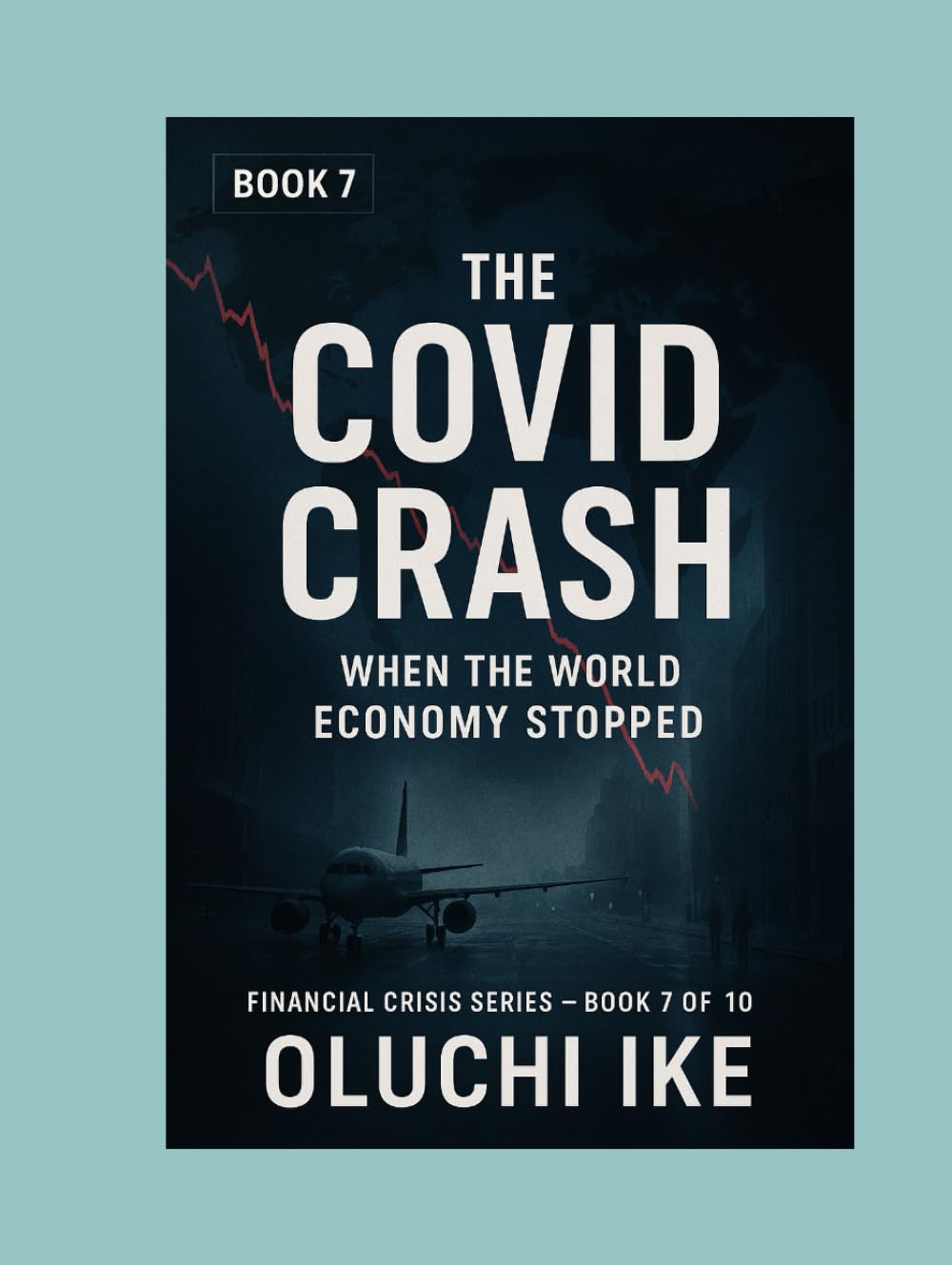 The COVID Crash: When the World Economy Stopped (Financial Crisis Series)