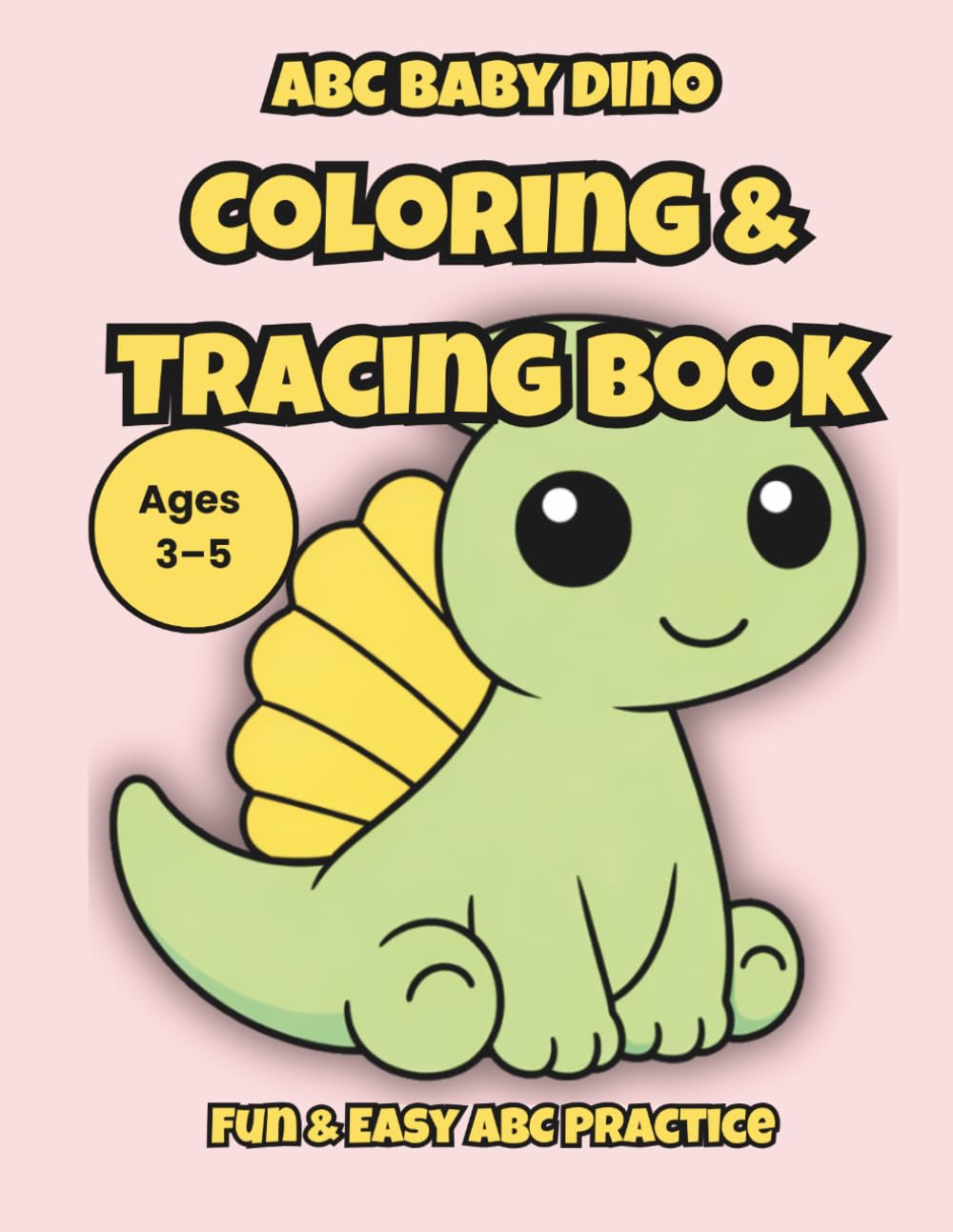 Cute Baby Dinosaur ABC Coloring and Tracing Book for Kids Ages 3–5: Learn Letters and Practice Writing with Fun and Easy Activities: Fun and Easy Alphabet Practice with Cute Baby Dinosaurs