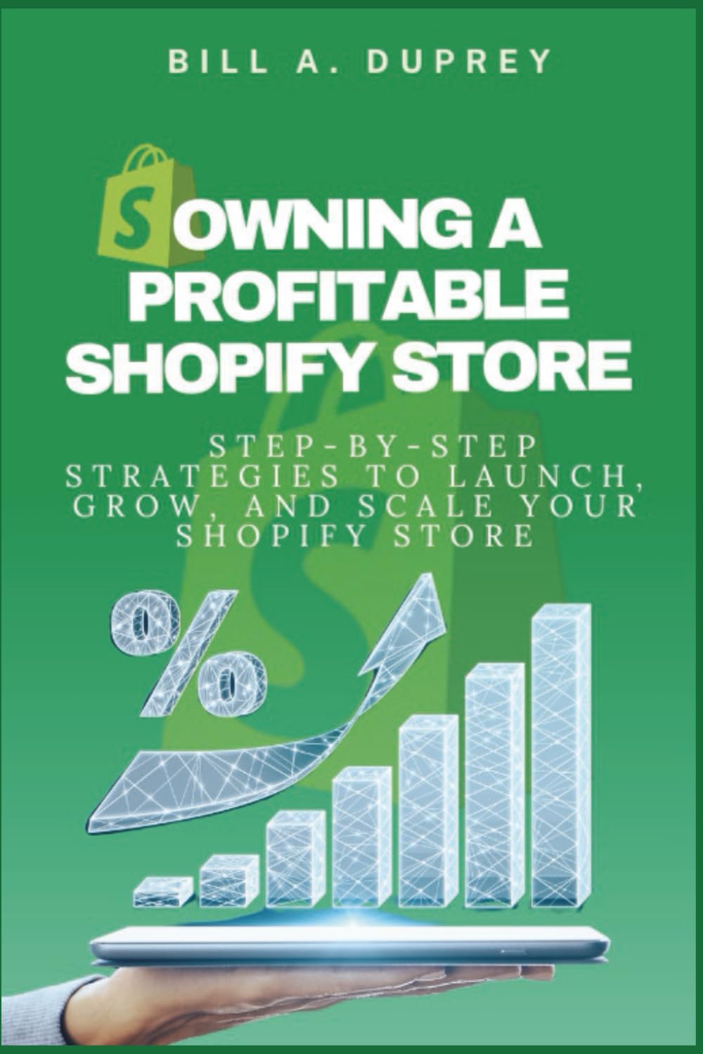 OWNING A PROFITABLE SHOPIFY STORE: Step-by-Step Strategies to Launch, Grow, and Scale Your Shopify Store