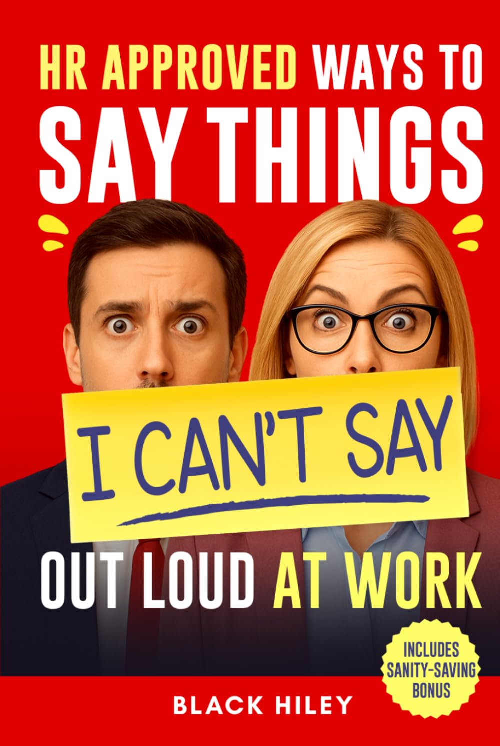 HR-Approved Ways to Say Things I Can’t Say Out Loud at Work: A Funny and Witty Office Gag Gift Packed with Sarcastic Jokes and Workplace Humor for Coworkers