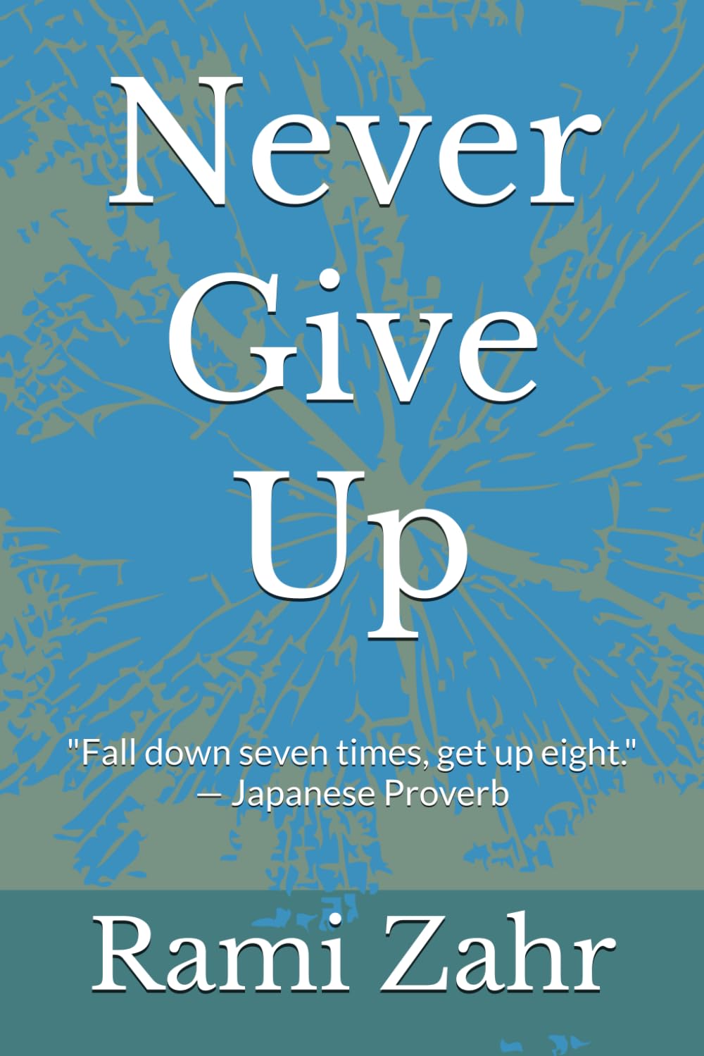 Never Give Up: "Fall down seven times, get up eight." — Japanese Proverb