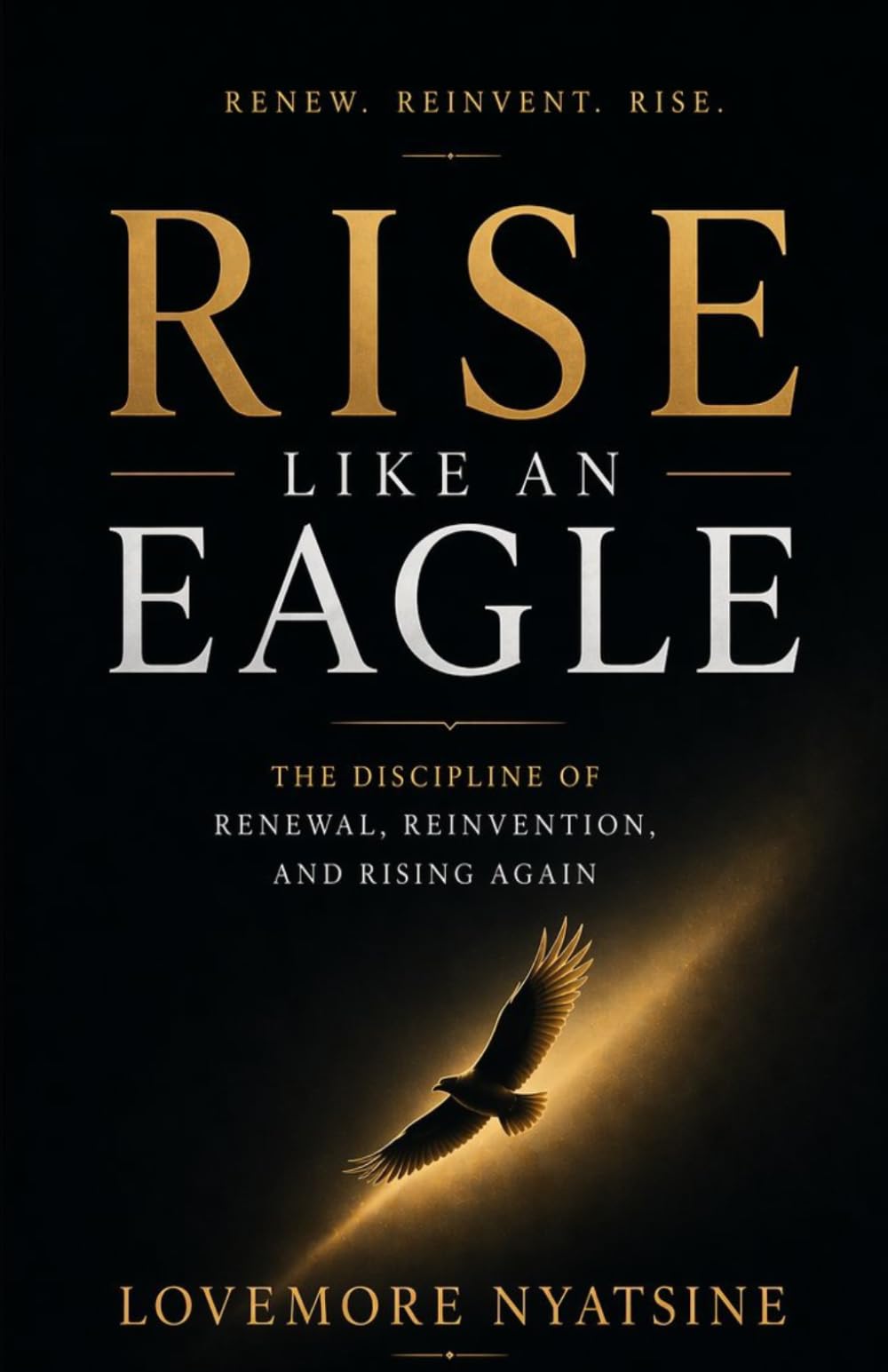 Rise Like An Eagle: The Discipline of Renewal, Reinvention, and Rising Again