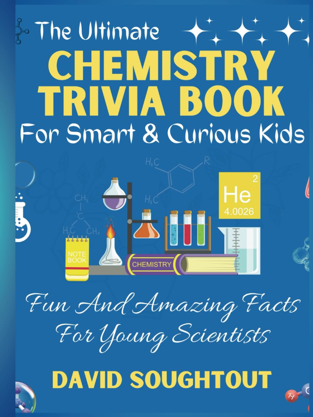 The Ultimate Chemistry Trivia Book For Smart And Curious Kids: Fun And Amazing Facts For Young Scientists (Chemistry For Kids)