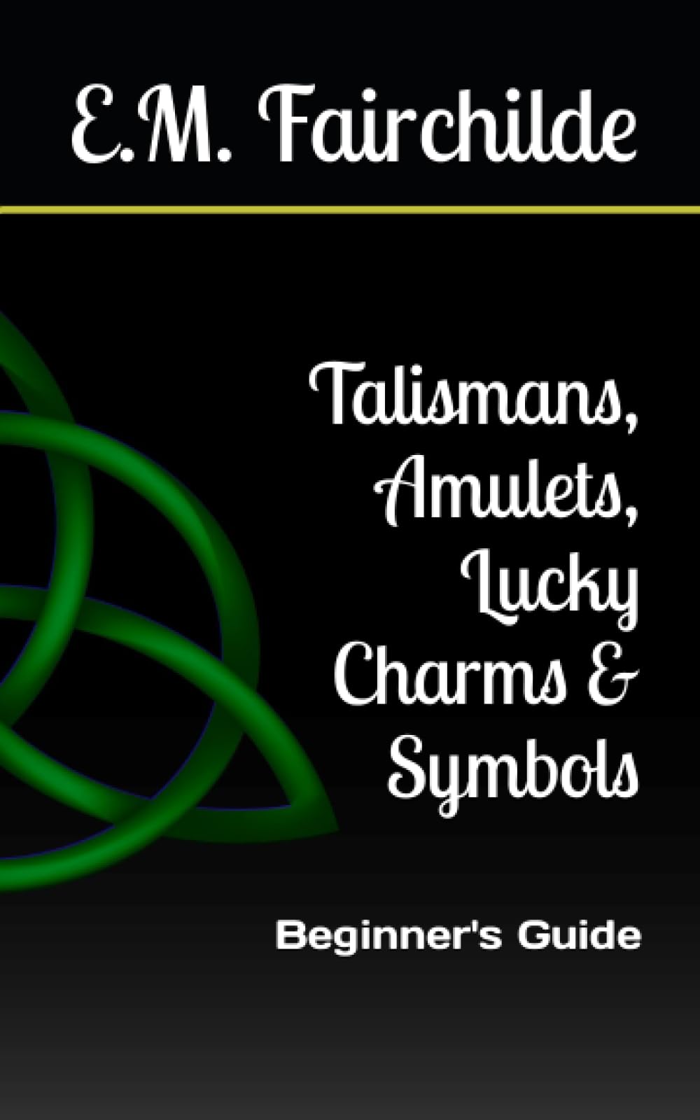 Talismans, Amulets, Lucky Charms & Symbols: Beginner's Guide