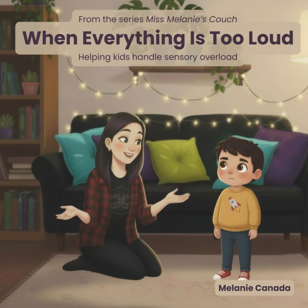 When Everything Is Too Loud: Helping kids handle sensory overload (Miss Melanie's Couch)