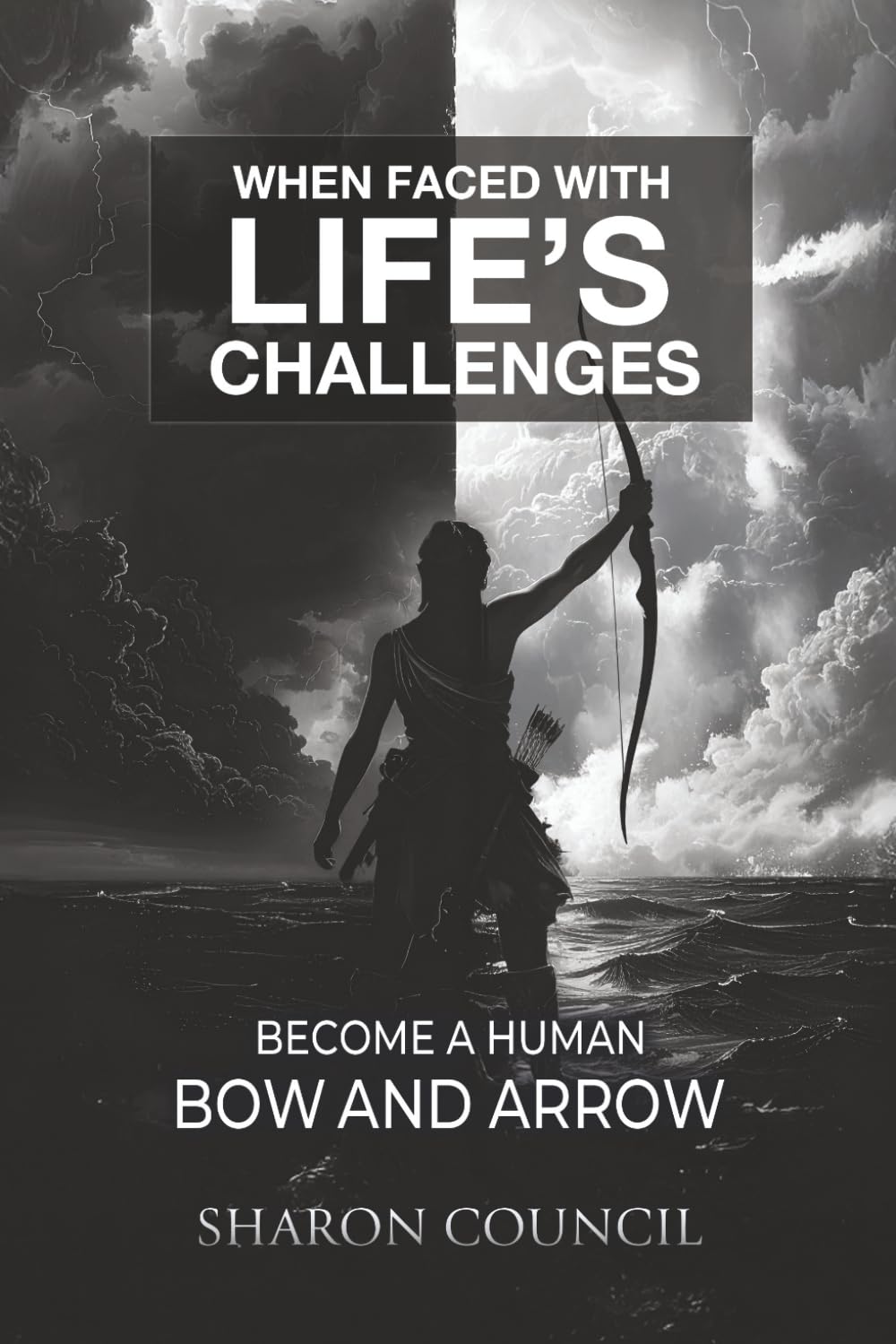 When Faced with Life's Challenges: Become a Human Bow and Arrow