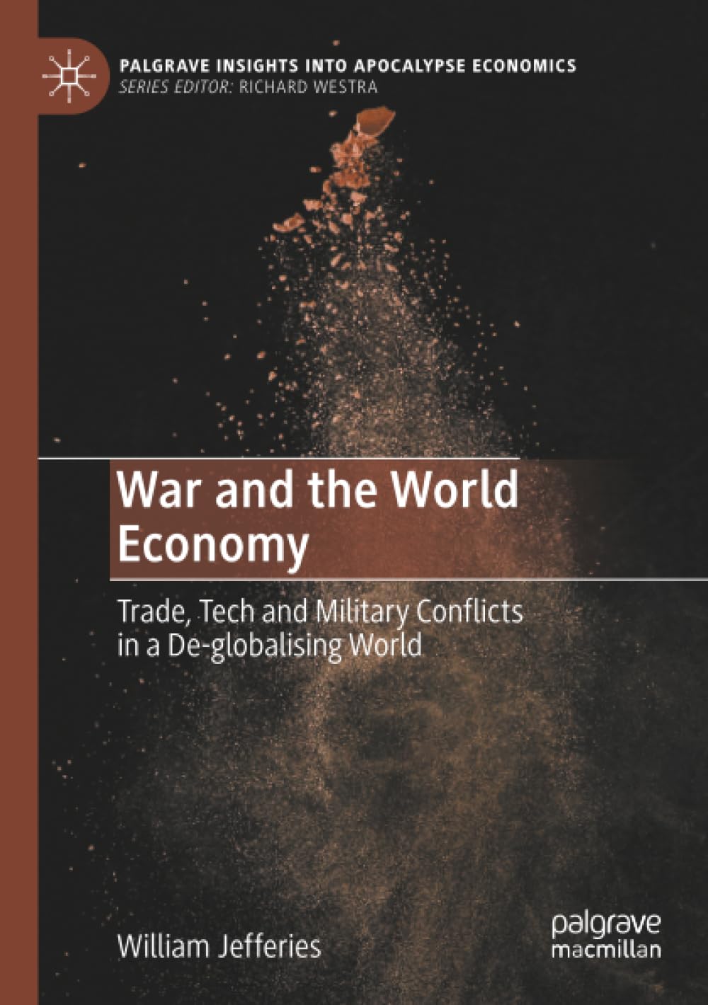 War and the World Economy: Trade, Tech and Military Conflicts in a De-globalising World (Palgrave Insights into Apocalypse Economics)
