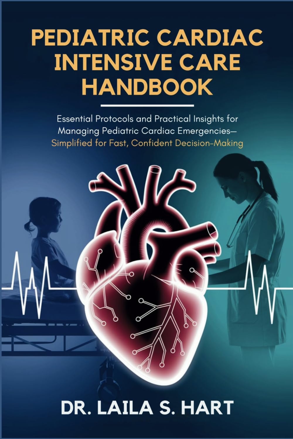 Pediatric Cardiac Intensive Care Handbook: Essential Protocols and Practical Insights for Managing Pediatric Cardiac Emergencies—Simplified for Fast, Confident Decision-Making