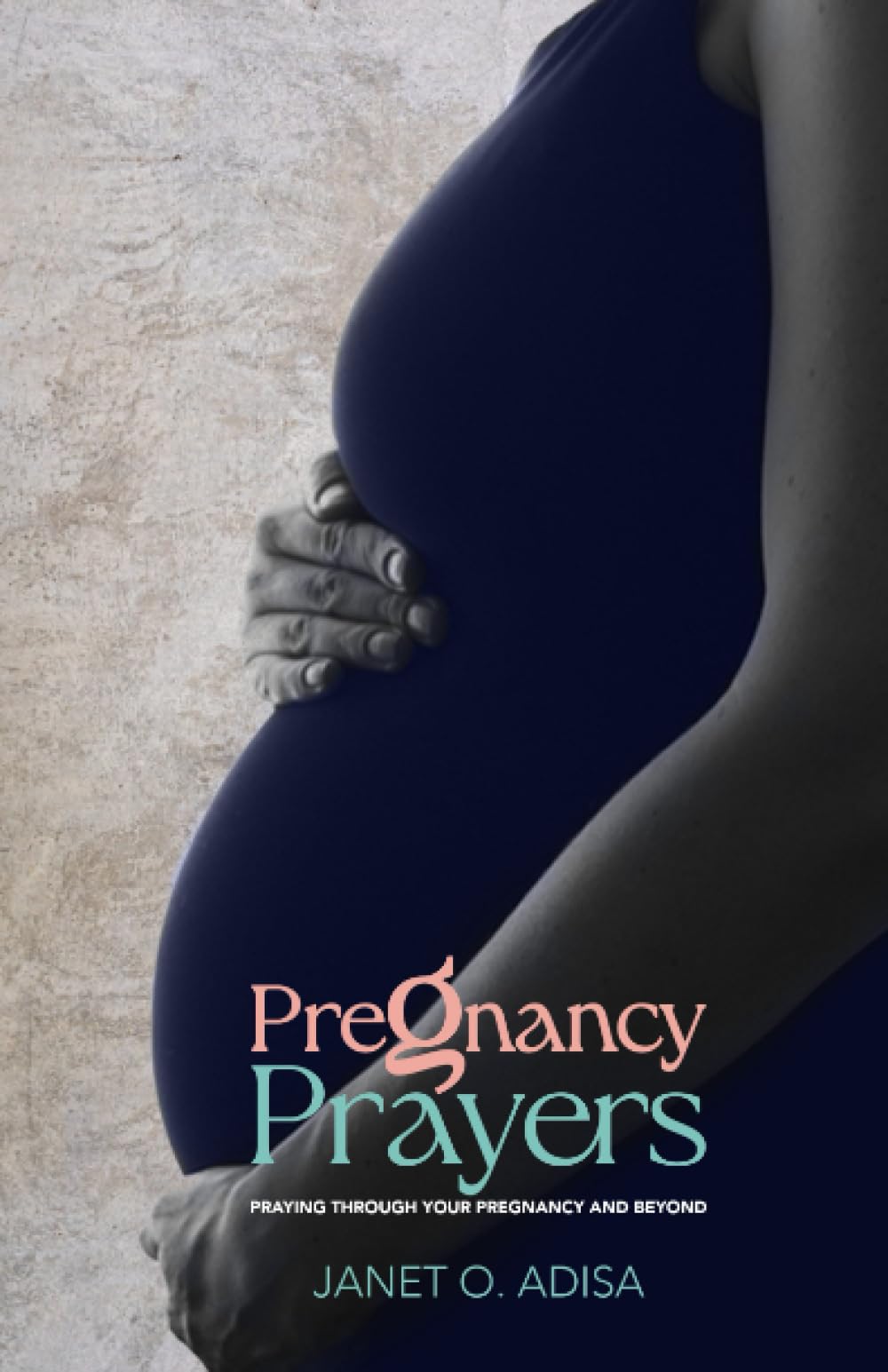 Pregnancy Prayers: Praying Through Your Pregnancy and Beyond