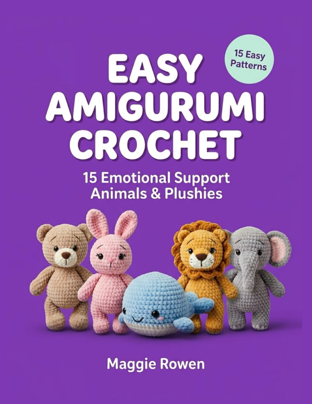 Easy Amigurumi Crochet: 15 Emotional Support Animals & Plushies for Beginners