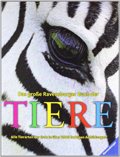 Das große Ravensburger Buch der Tiere: Alle Tierarten der Erde in über 3000 farbigen Abbildungen Das große Ravensburger Buch der Tiere: Alle Tierarten der Erde in über 3000 farbigen Abbildungen