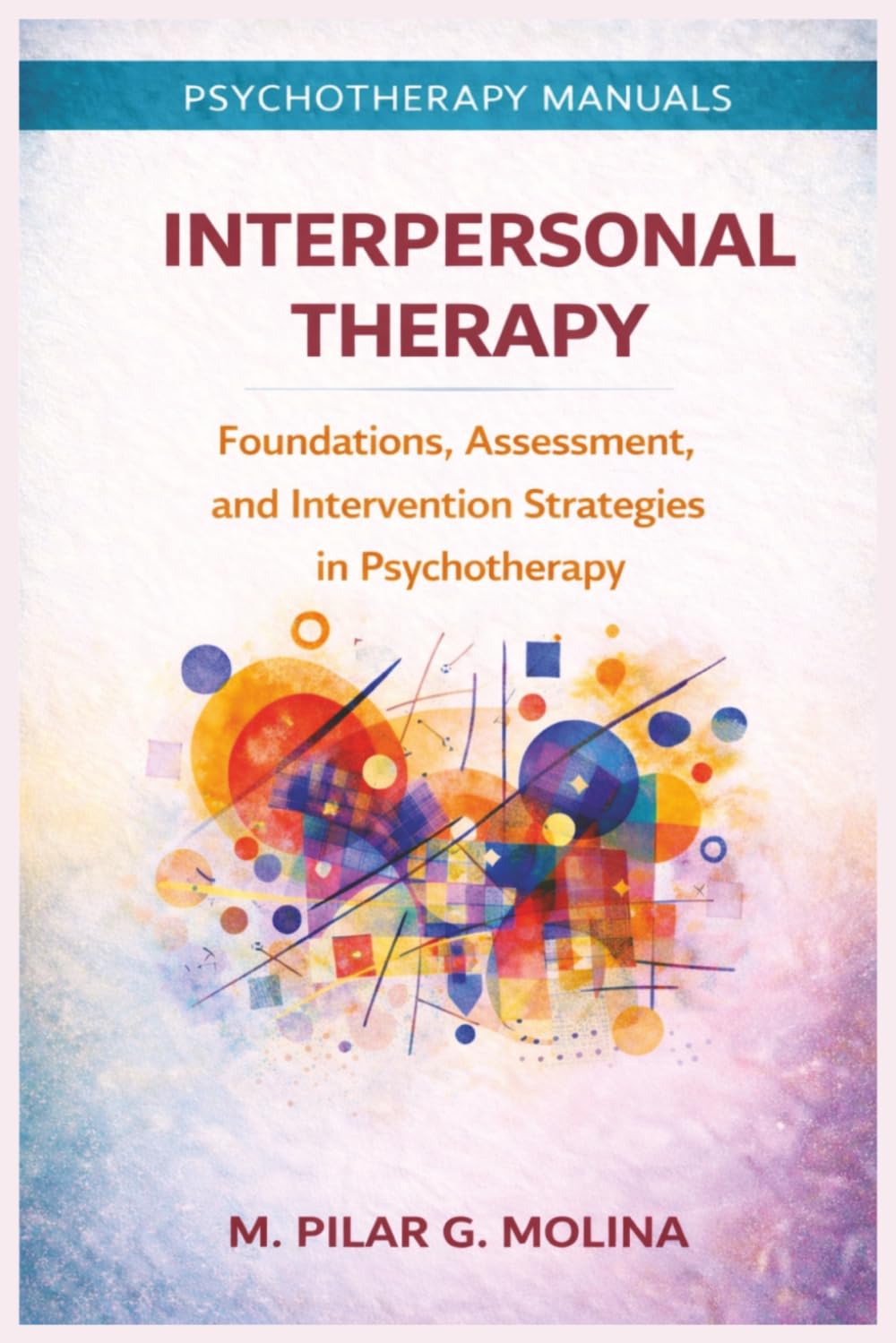 Interpersonal Therapy: Foundations, Assessment, and Intervention Strategies in Psychotherapy (Psychotherapy Manual)
