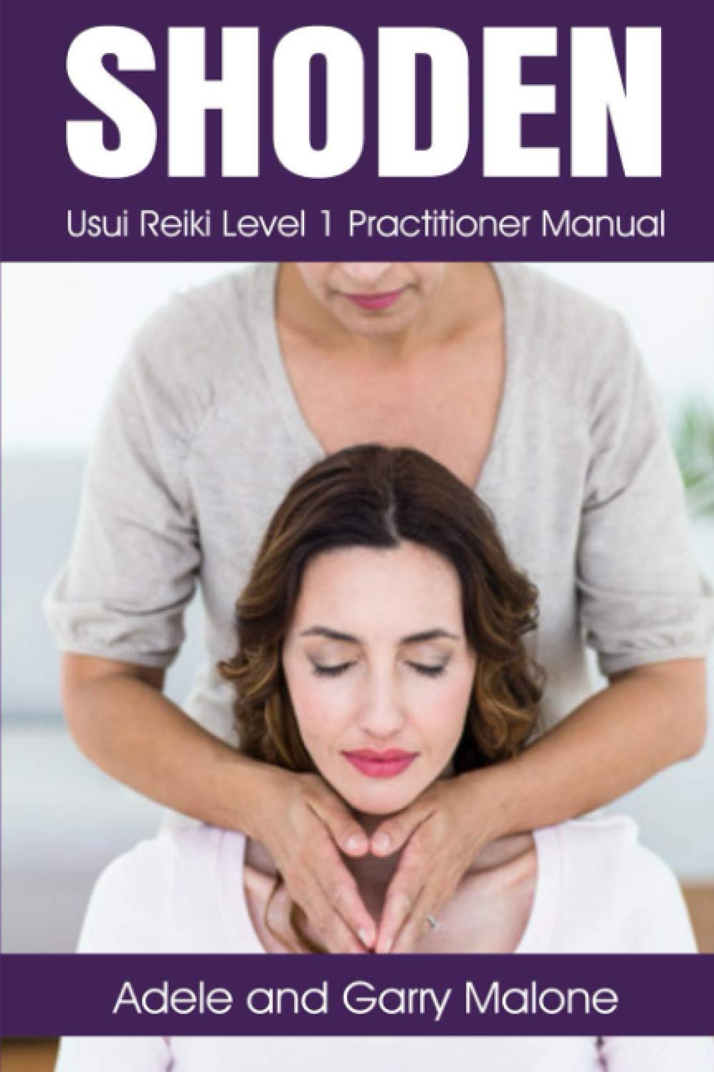 Shoden Usui Reiki Level 1 Practitioner Manual: A Complete Guide to the First Degree Usui Method of Natural Healing