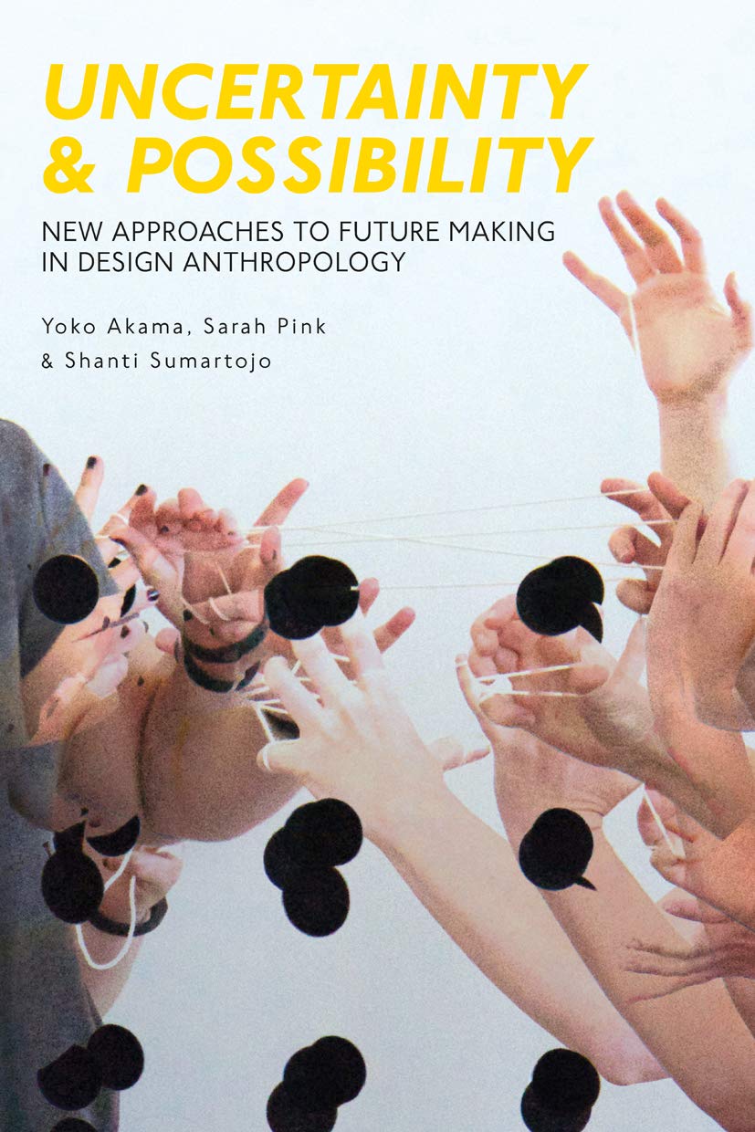 Uncertainty and Possibility: New Approaches to Future Making in Design Anthropology