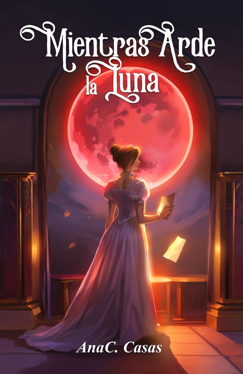 Mientras arde la luna: Una historia de amor (Spanish Edition)