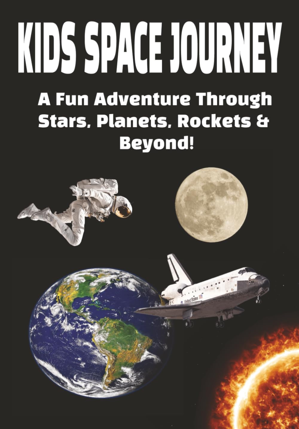 KIDS SPACE JOURNEY: A Fun Adventure Through Stars, Planets, Rockets & Beyond