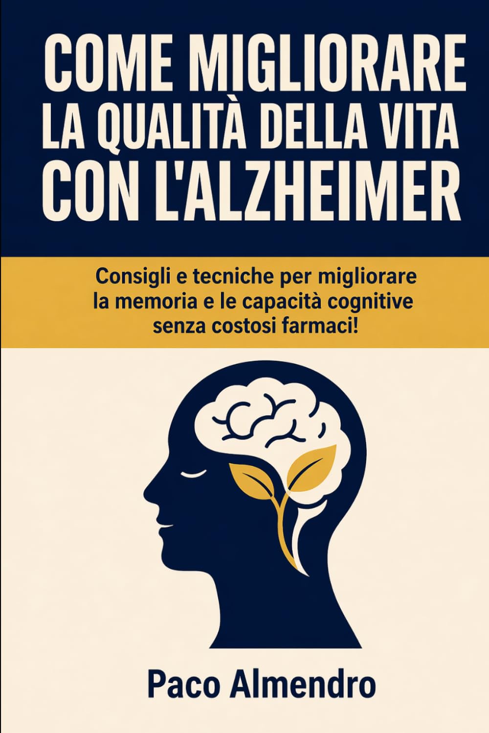 COME MIGLIORARE LA QUALITÀ DELLA VITA CON L'ALZHEIMER: Consigli e tecniche per migliorare la memoria e le capacità cognitive senza costosi farmaci!
