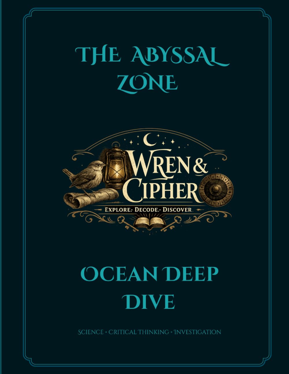 The Abyssal Zone: Deep Ocean Exploration Unit (Wren & Cipher Investigation Files)