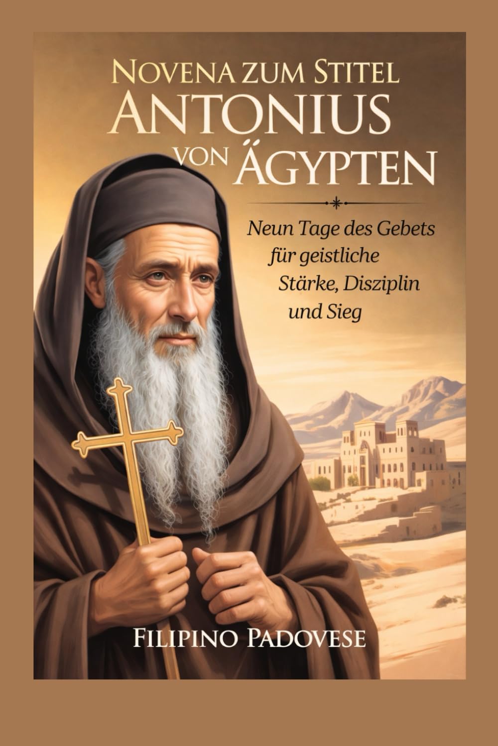 NOVENA ZUM STITEL ANTONIUS VON ÄGYPTEN: Neun Tage des Gebets für geistliche Stärke, Disziplin und Sieg: 12 (Filipino Novena Prayer Books)