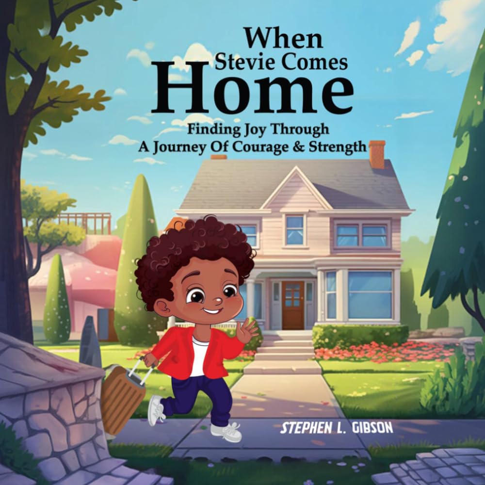 When Stevie Comes Home: Finding Joy Through A Journey Of Courage And Strength