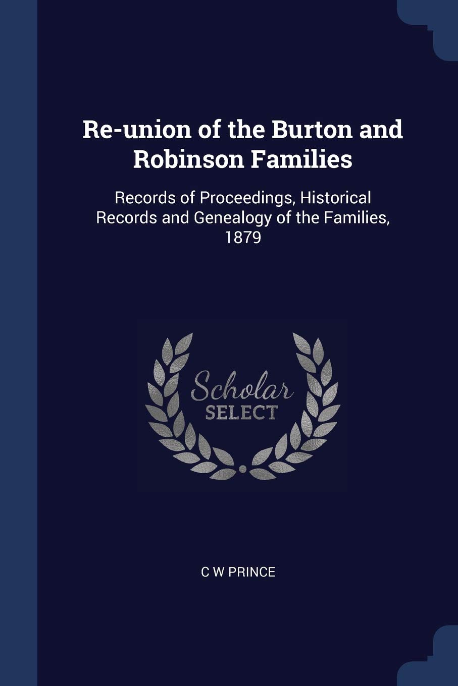 Re-union of the Burton and Robinson Families: Records of Proceedings, Historical Records and Genealogy of the Families, 1879
