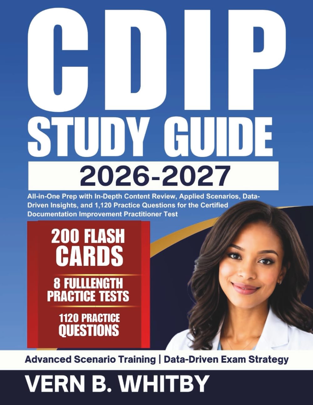 CDIP Exam Study Guide 2026-2027: Resource with In-Depth Review, Applied Scenarios, Data-Driven Insights, and 1,120 Practice Questions for the Certified Documentation Improvement Practitioner Test