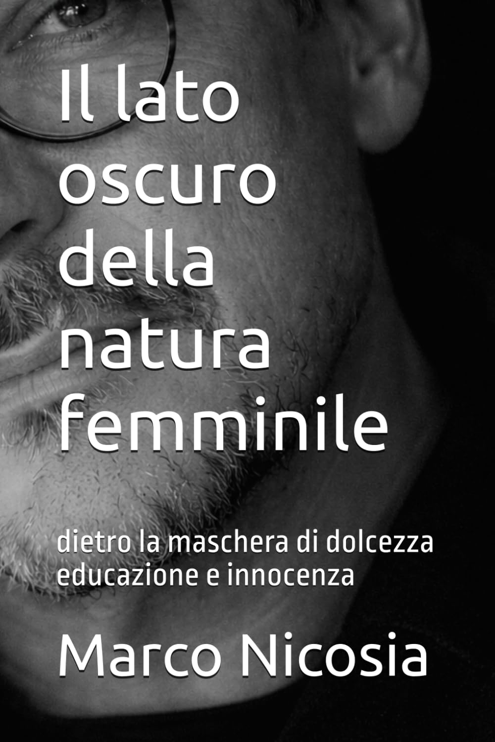 Il lato oscuro della natura femminile: dietro la maschera di dolcezza educazione e innocenza (L’Arte delle Relazioni Moderne)