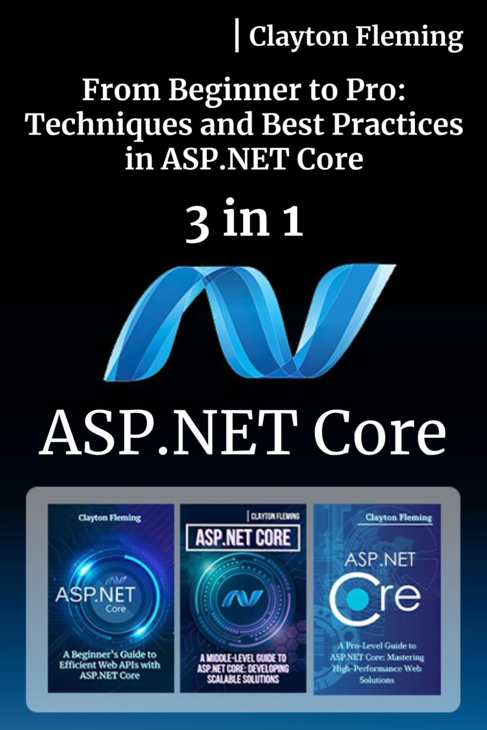 ASP.NET Core: 3 in 1 - "From Beginner to Pro: Techniques and Best Practices in ASP.NET Core"