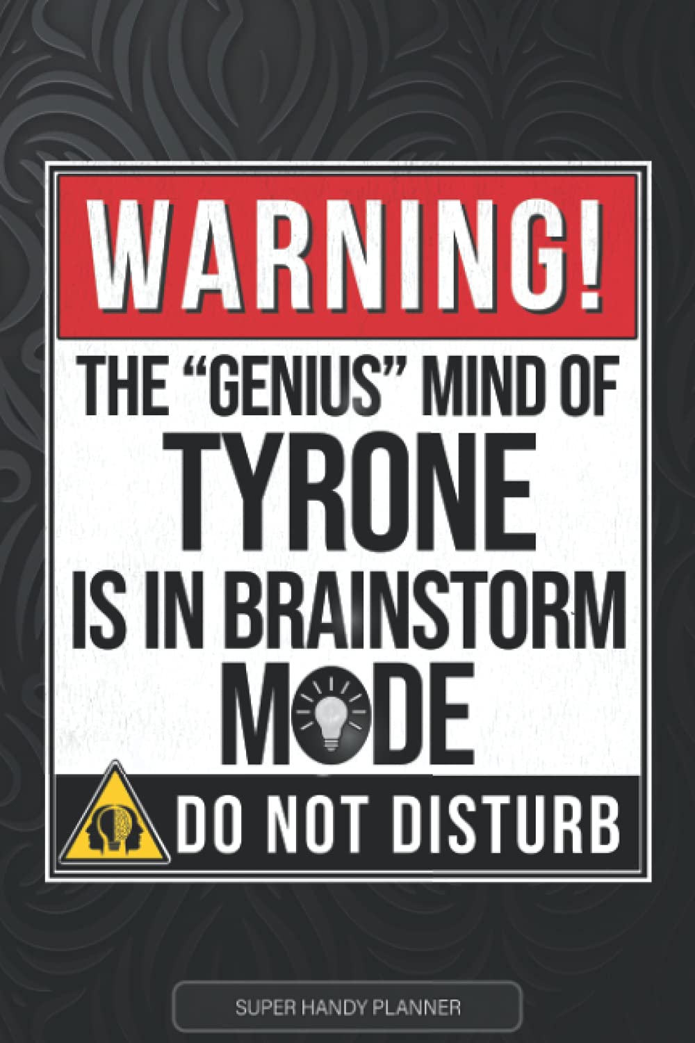 Tyrone: Warning The Genius Mind Of Tyrone Is In Brainstorm Mode - Tyrone Name Custom Gift Planner Calendar Notebook Journal