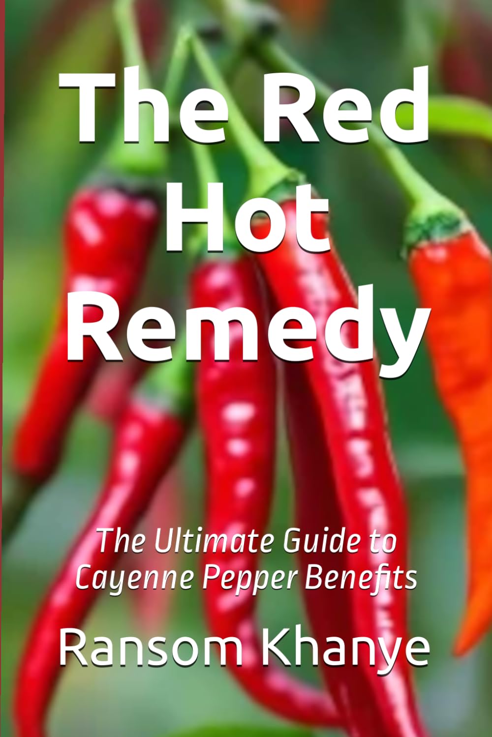 The Red Hot Remedy: The Ultimate Guide to Cayenne Pepper Benefits