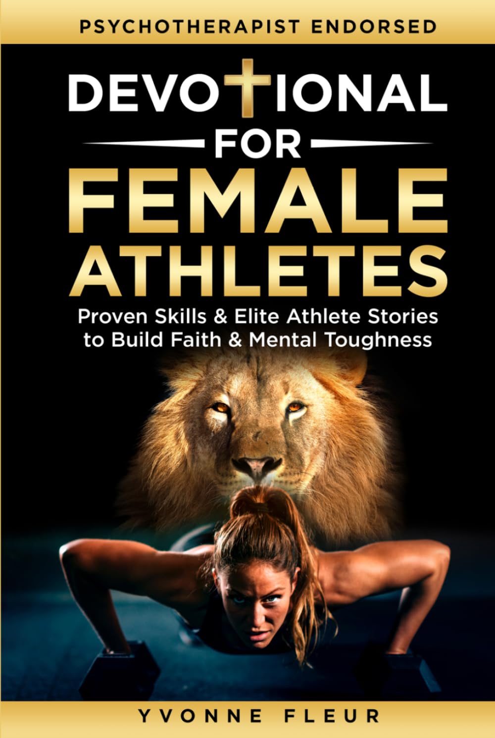 Devotional for Female Athletes: Weekly Christian Devotions and Practical Mental Skills to Build Faith, Confidence, Resilience & Peak Performance (The