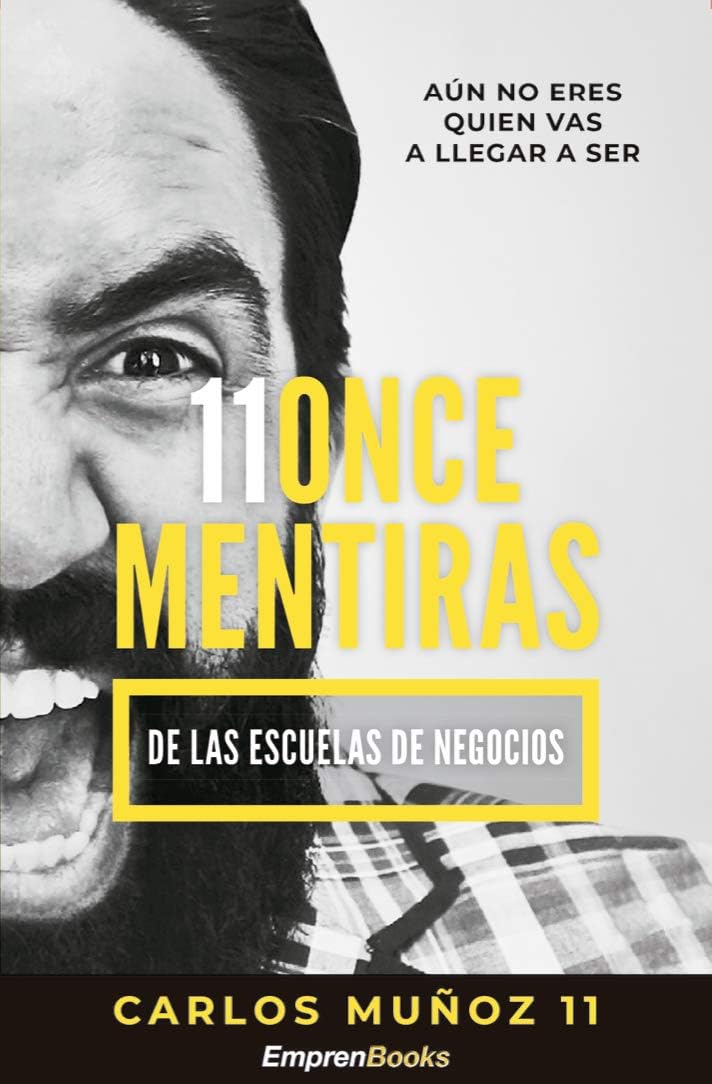 11 ONCE MENTIRAS DE LAS ESCUELAS DE NEGOCIOS [Próxima aparición]