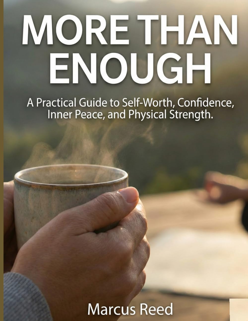 More than enough: A practical Guide to Self-worth, Confidence, Inner Peace, And Physical Strength