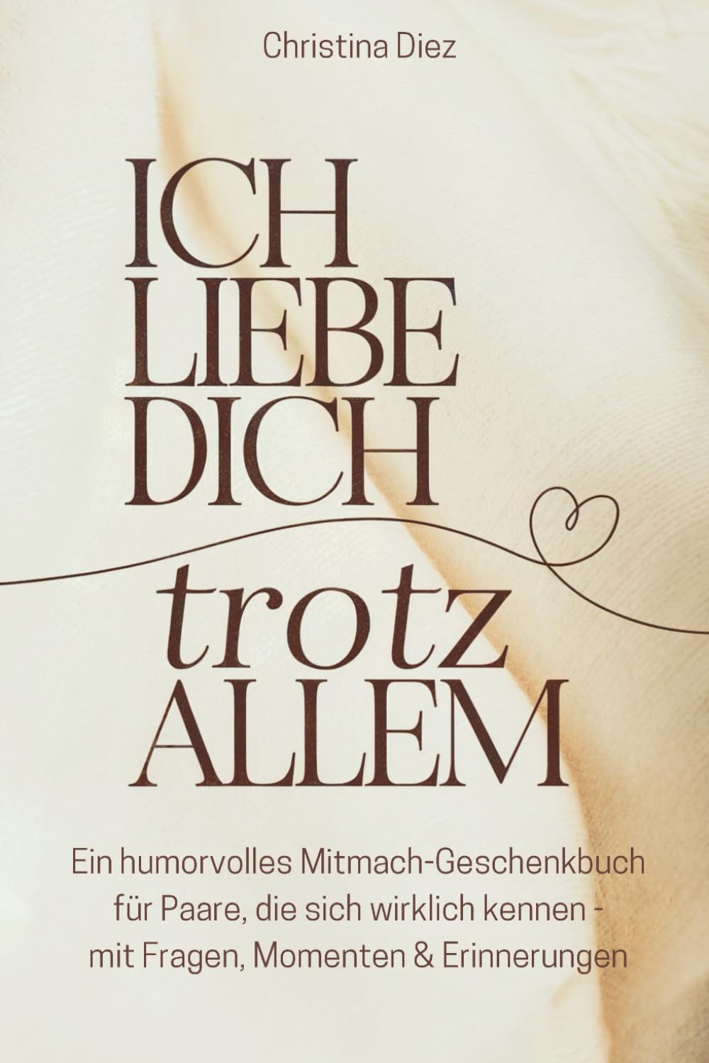Ich liebe dich – trotz allem: Ein humorvolles Mitmach-Geschenkbuch für Paare, die sich wirklich kennen – mit Fragen, Momenten & Erinnerungen