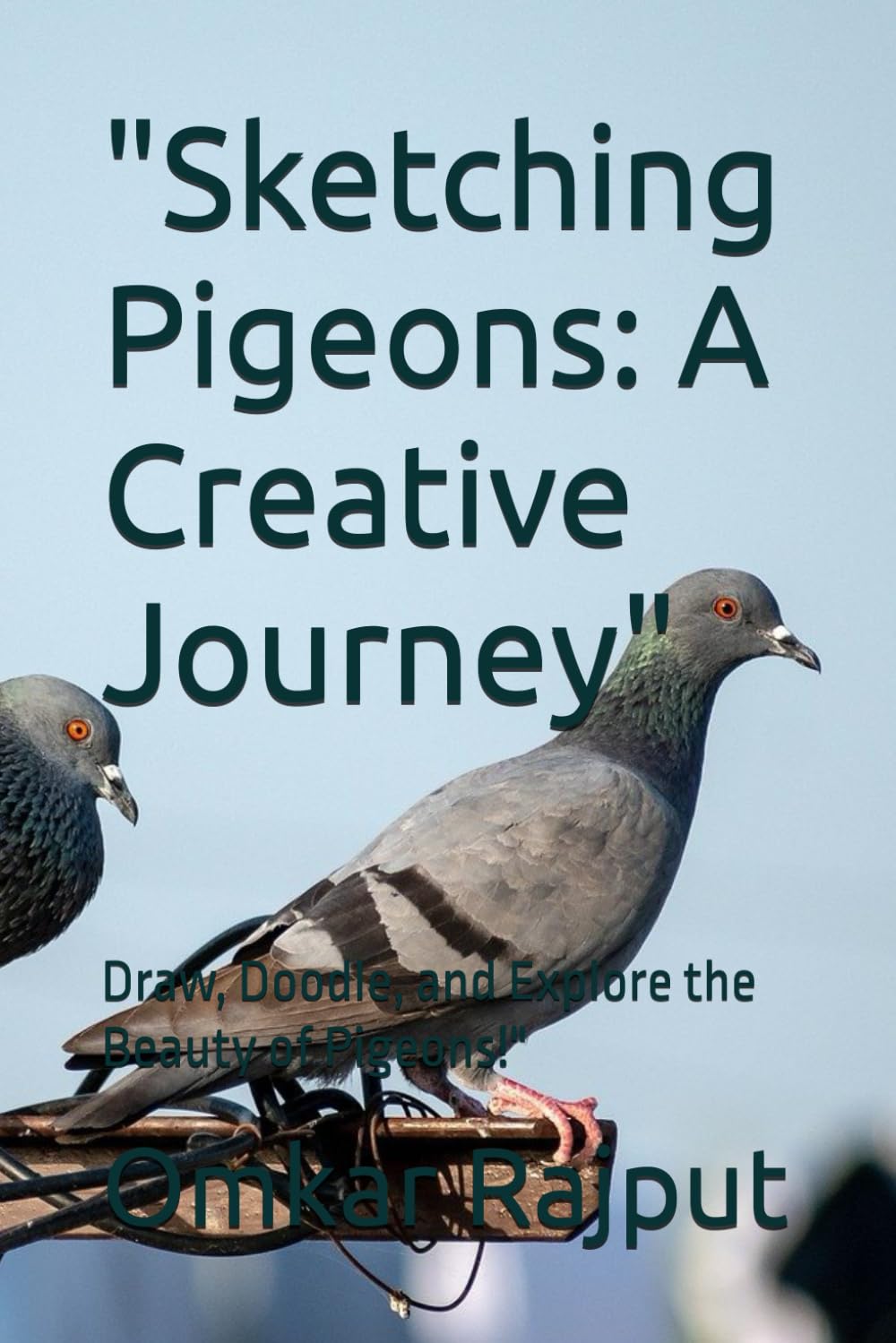 Sketching Pigeons: A Creative Journey": Draw, Doodle, and Explore the Beauty of Pigeons!