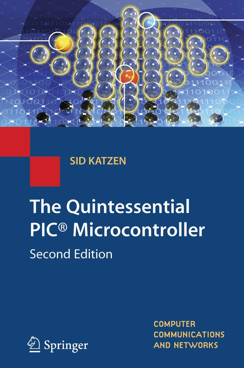 The Quintessential PIC® Microcontroller (Computer Communications and Networks)      2nd ed. 2005 Edition