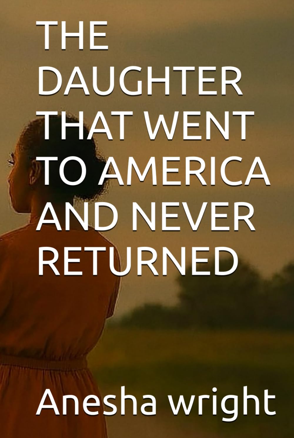 THE DAUGHTER THAT WENT TO AMERICA AND NEVER RETURNED