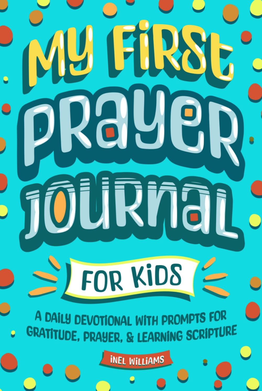 My First Prayer Journal for Kids: A Daily Devotional with Prompts for Gratitude, Prayer, & Learning Scripture