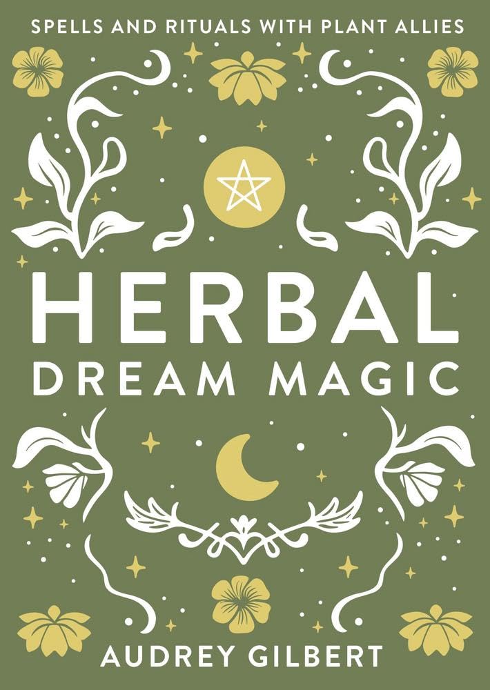 Herbal Dream Magic: Spells and Rituals with Plant Allies