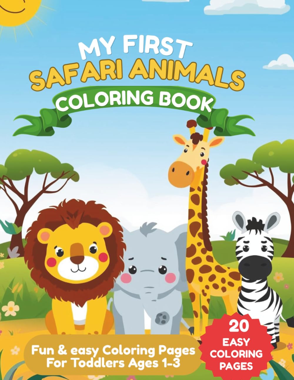 MY FIRST SAFARI ANIMALS COLORING BOOK: Fun & Easy Coloring Pages for Toddlers Ages 1–3