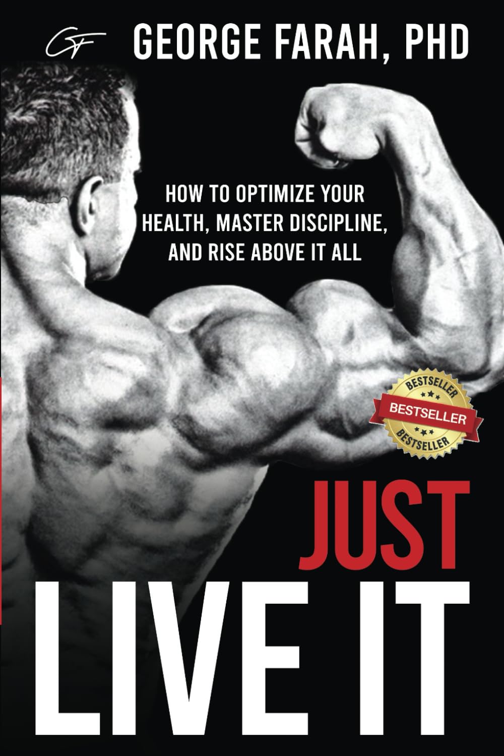 Just Live It: How to Optimize Your Health, Master Discipline, and Rise Above It All