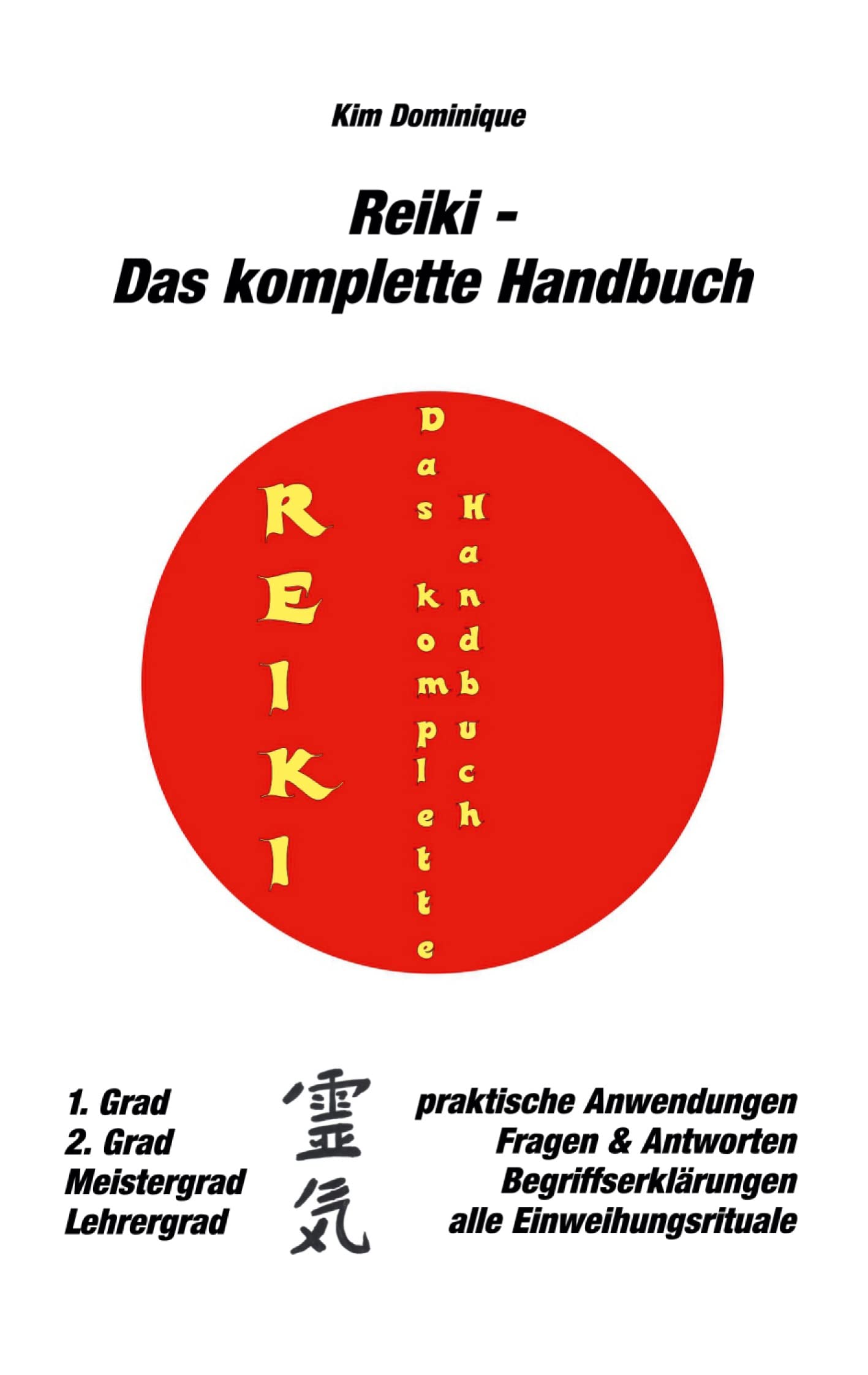 Reiki - Das komplette Handbuch: Theorie, Praxis und FAQ aller vier Reiki-Grade nach Dr. Mikao Usui