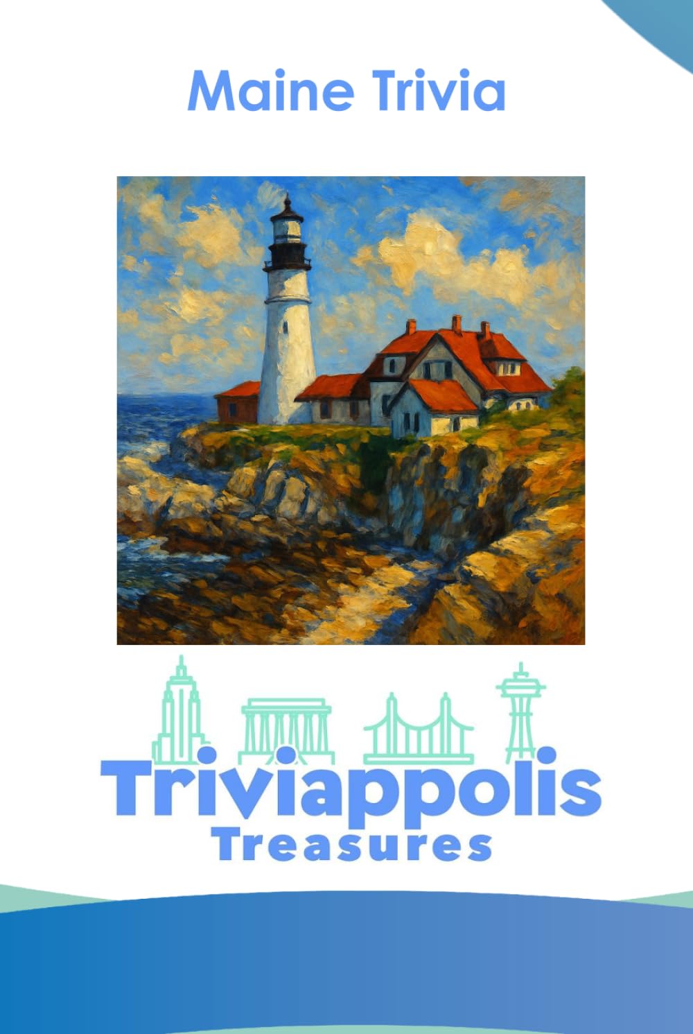 Triviappolis Treasures - Maine: Maine Trivia (Triviappolis Treasures - Travel with Trivia!)