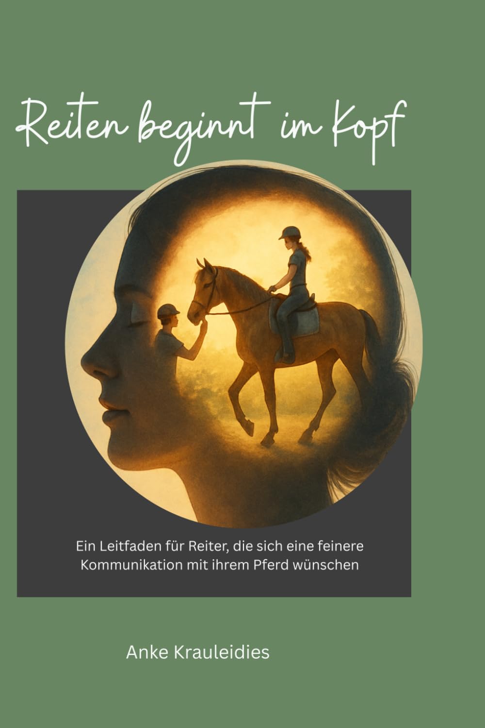 Reiten beginnt im Kopf: Ein Leitfaden für Reiter, die sich eine feinere Kommunikation mit ihrem Pferd wünschen
