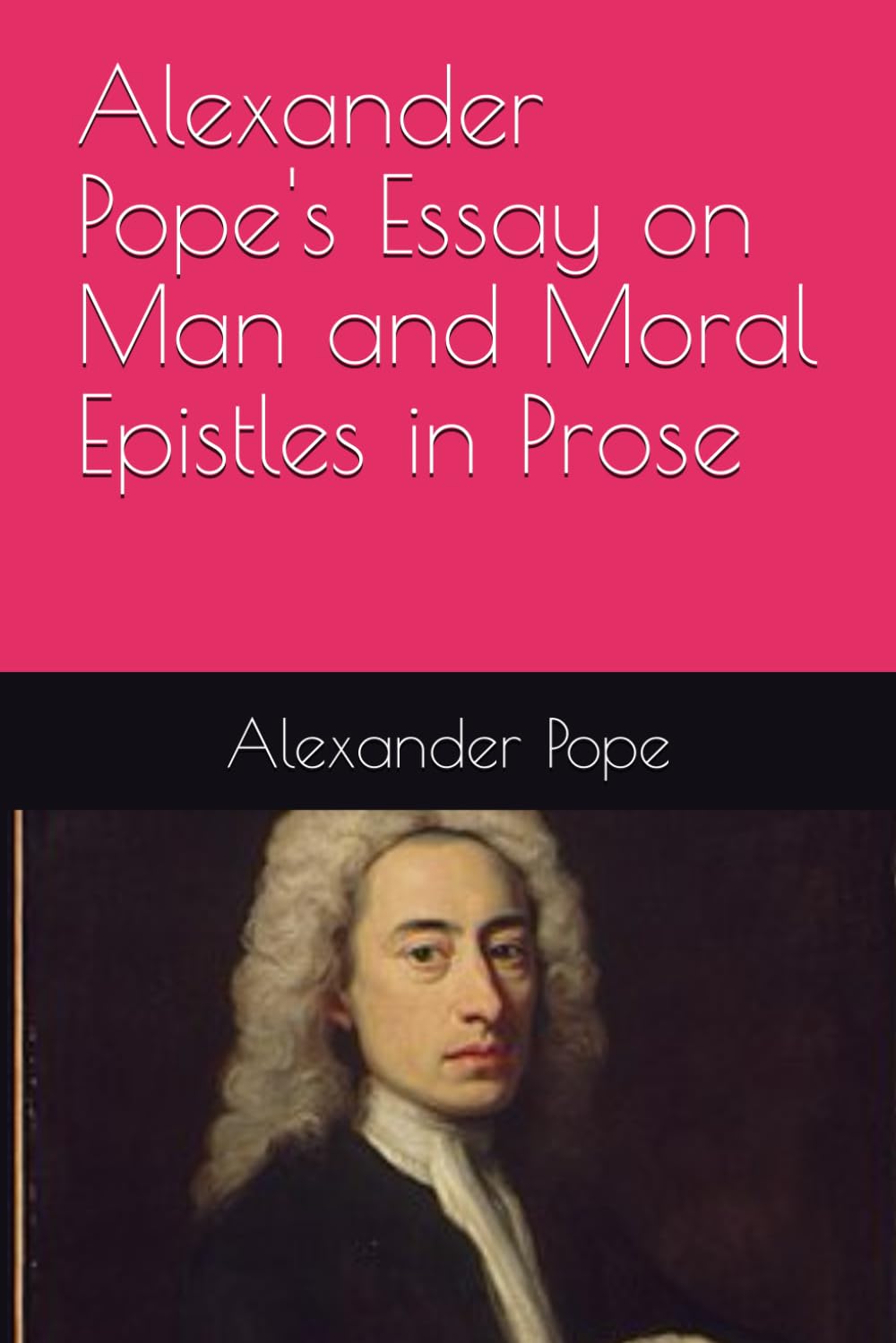 Alexander Pope's Essay on Man and Moral Epistles in Prose