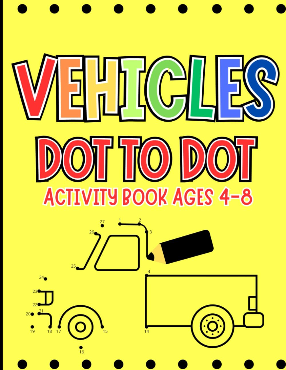 Vehicles Dot To Dot Activity Book For Kids Ages 4-8: Connect The Dots, Coloring, Cars, Trucks, Planes, Tractor, Train And More