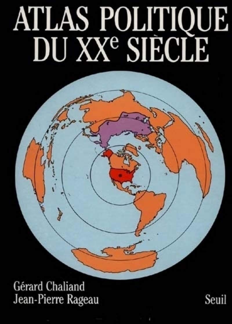 ATLAS POLITIQUE DU XXE SIÈCLE CHALIAND,GÉRARD and RAGEAU,JEAN-PIERRE