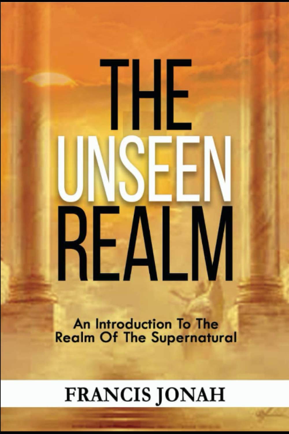The Unseen Realm: An Introduction To The Realm Of The Supernatural: 1