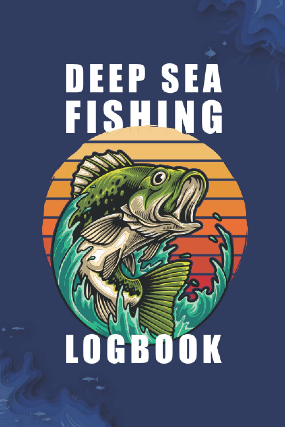 Deep Sea Fishing Logbook: Deep Sea Blue Log for Fisherman. Fun to Record Details of Fishing Trip Like Date, Time, Location, Water Conditions, Moon Phases and Day's Catch